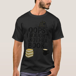 Oops I Bought Another Book, Funny Book Lover  T-Shirt