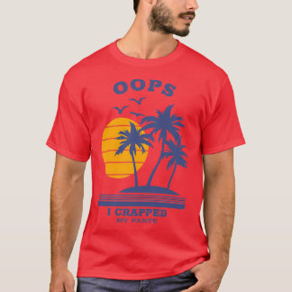 Oops I crapped my pants T-Shirt