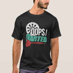 Oops I Darted - Funny Darts Apparel T-Shirt