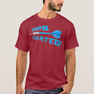 Oops I Darted Humour Pun  - Funny Dart Player Pun T-Shirt
