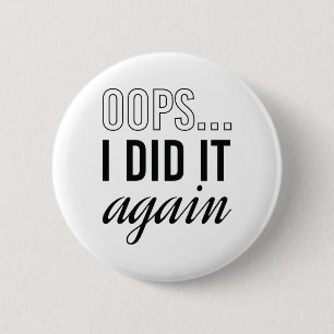 Oops I Did It Again 2 Inch Round Button