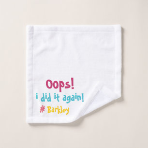 "Oops I did it again" Messy Moments Funny Wash Cloth