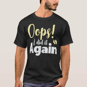 Oops I Did It Again Pregnancy Announcement New Da T-Shirt