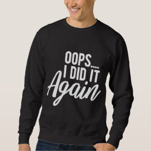 Oops I Did It Again Pregnancy Funny Pregnant Mom t Sweatshirt