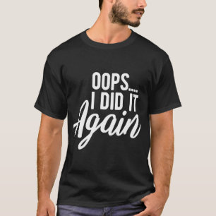 Oops I Did It Again Pregnancy Funny Pregnant Mom t T-Shirt