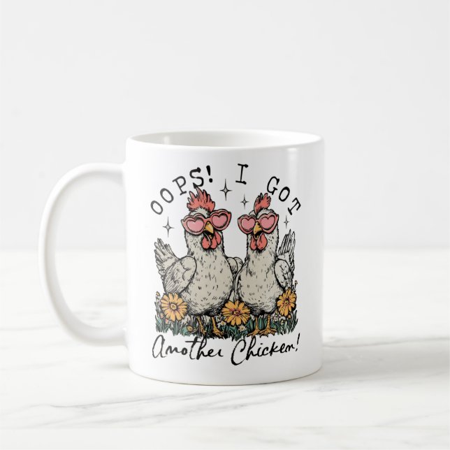 Oops! I Got Another Chicken – Funny Chicken Lover  Coffee Mug (Left)