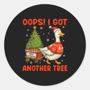 Oops I Got Another Tree Merry Goosemas Silly Goose Classic Round Sticker