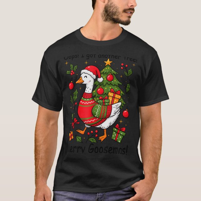 Oops I Got Another Tree Merry Goosemas Silly Goose T-Shirt (Front)