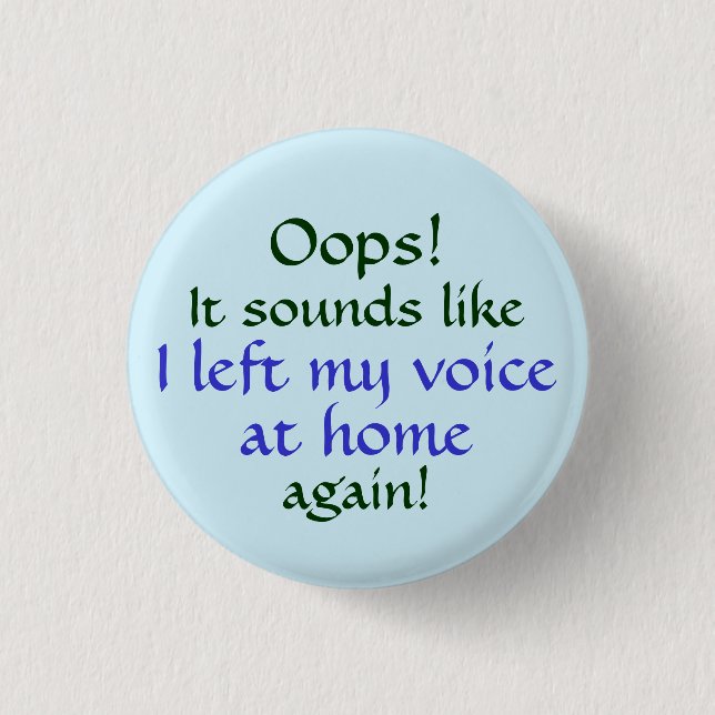 Oops Left my Voice at Home 1 Inch Round Button (Front)