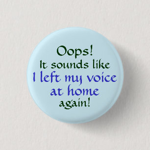 Oops Left my Voice at Home 1 Inch Round Button