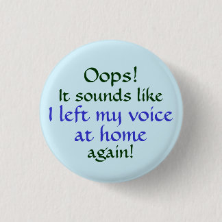 Oops Left my Voice at Home 1 Inch Round Button