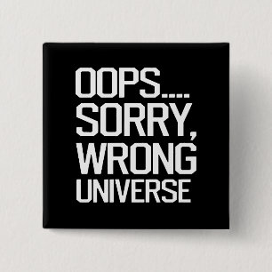 Oops, Sorry - Wrong Universe 2 Inch Square Button