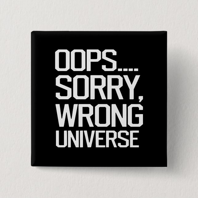 Oops, Sorry - Wrong Universe 2 Inch Square Button (Front)