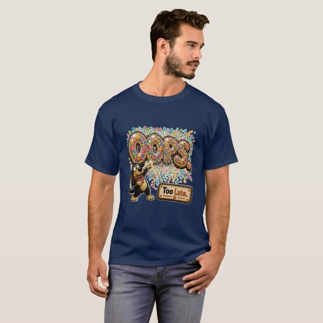 Oops Too Late Personalized Funny Sarcastic T-Shirt (Front Full)