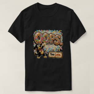 Oops Too Late Personalized Funny Sarcastic T-Shirt