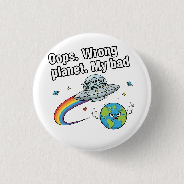 Oops. Wrong planet. My bad 1 Inch Round Button (Front)