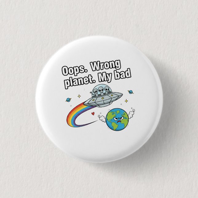Oops. Wrong planet. My bad 1 Inch Round Button (Front)