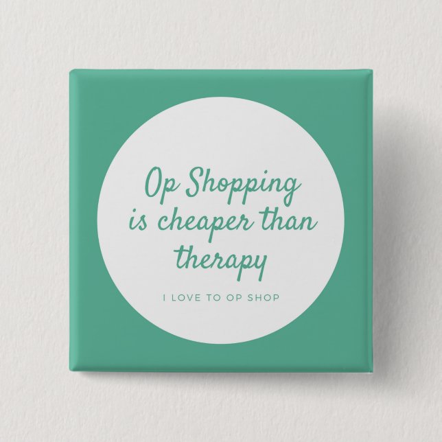 Op Shopping IS Cheaper Than Therapy 2 Inch Square Button (Front)