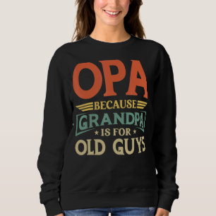 Opa Because Grandpa Is For Old Guys Men Retro Gran Sweatshirt