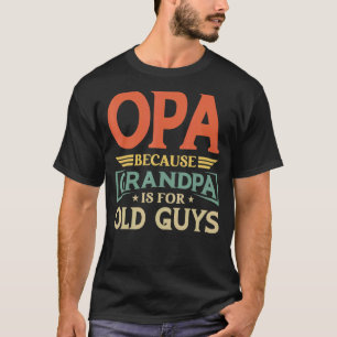 Opa Because Grandpa Is For Old Guys Men Retro Gran T-Shirt