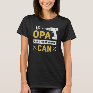 Opa German Grandpa If Opa Can't Fix It No One Can T-Shirt