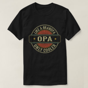 Opa Like a Grandpa Only Cooler Fathers Day Gift T-Shirt