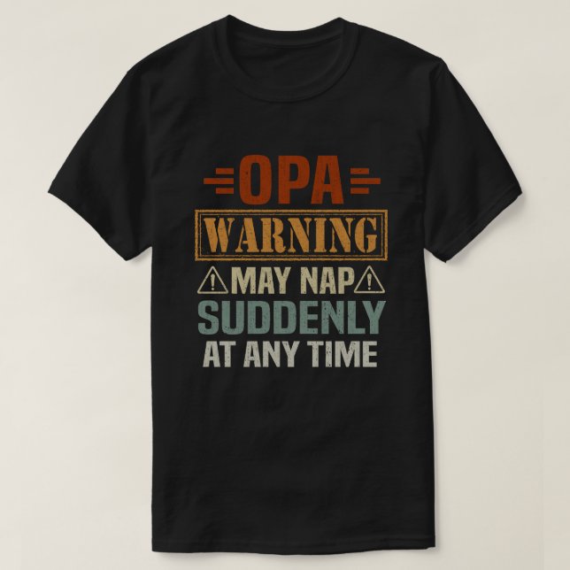 Opa warning may nap suddenly at any time Grandpa T-Shirt (Design Front)