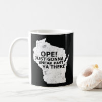 Ope Sneak Past Ya There Wisconsin State Map Quote