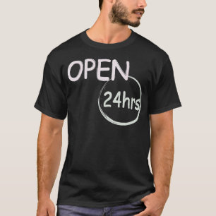 Open 24hrs humour T-Shirt
