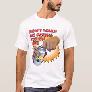 Open a Can T-Shirt