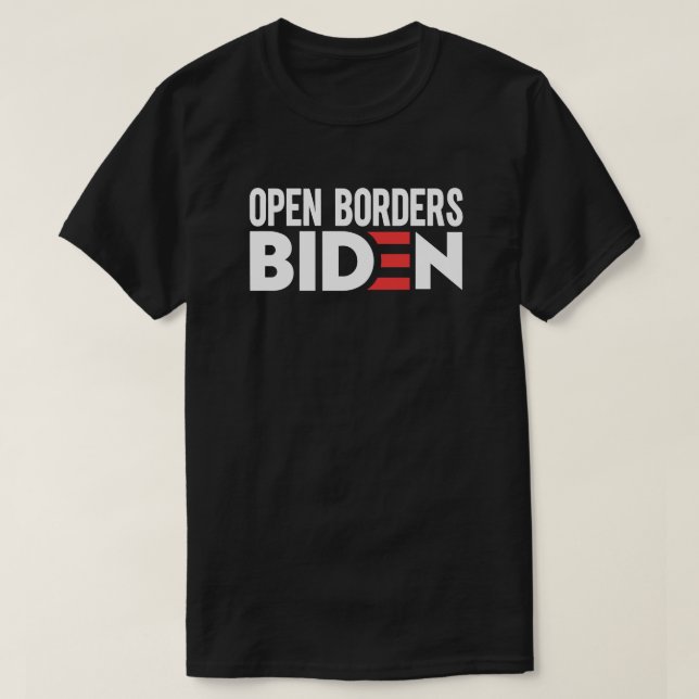 Open Borders Biden T-Shirt (Design Front)