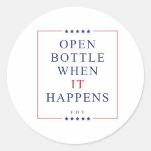 Open Bottle When It Happens FDT Classic Round Sticker