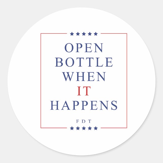 Open Bottle When It Happens FDT Classic Round Sticker (Front)