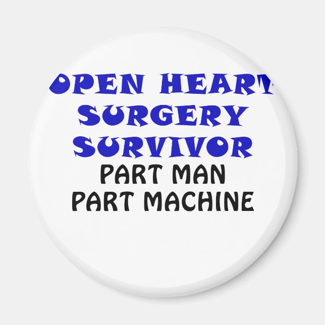 Open Heart Surgery Survivor Part Man Part Machine Magnet (Front)