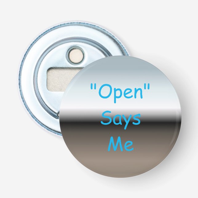 "Open" Says Me Button Bottle Opener (Front)