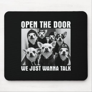 Open The Door We Just Wanna Talk Funny Chihuahua D Mouse Pad