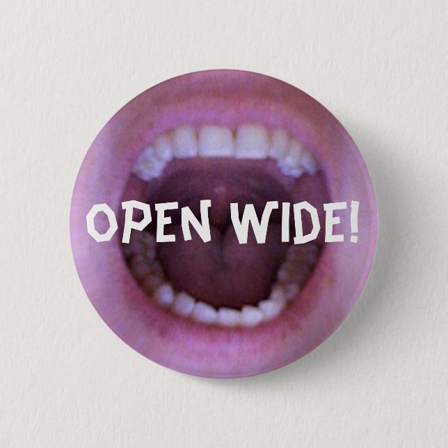 open wide! 2 inch round button (Front)