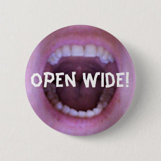 open wide! 2 inch round button