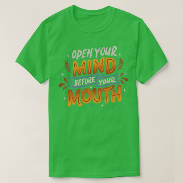 Open Your Mind Before Your Mouth by Tobe Fonseca T-Shirt (Design Front)