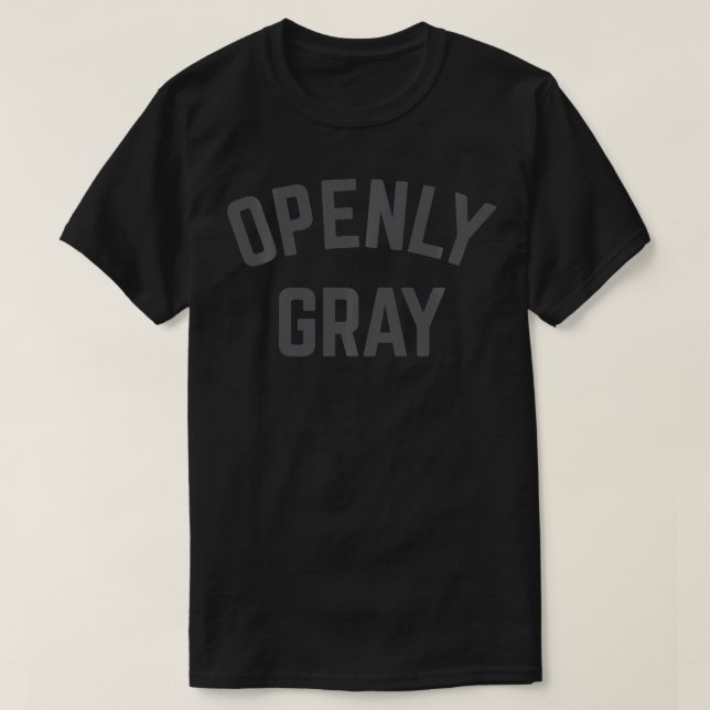 Openly Gray  T-Shirt (Design Front)