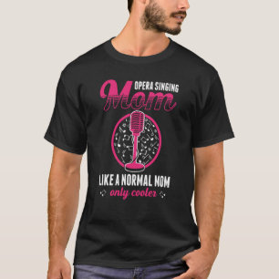 Opera Singer For Opera Vocalist Tenor Singer Music T-Shirt