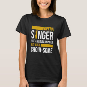 Opera Singer For Opera Vocalist Tenor Singer Music T-Shirt