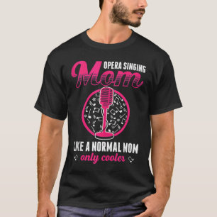 Opera Singer For Opera Vocalist Tenor Singer Music T-Shirt