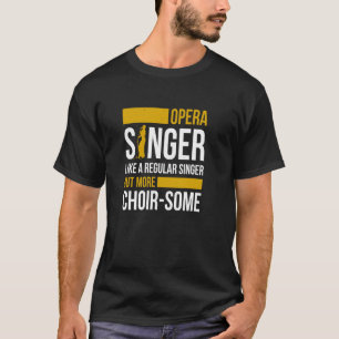 Opera Singer For Opera Vocalist Tenor Singer Music T-Shirt