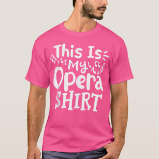 Opera Singer This Is My Opera Shirt