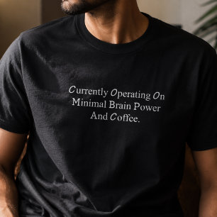 Operating On Minimal Brain Power And Coffee Funny T-Shirt