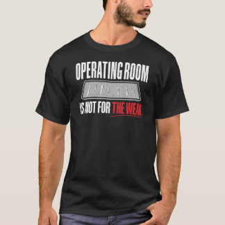 Operating Room Is Not For The Weak Surgical Tech T-Shirt
