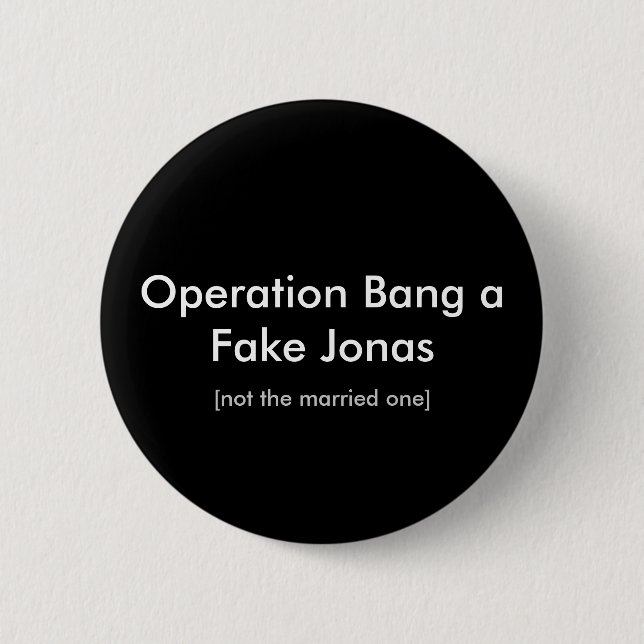Operation Bang a Fake Jonas, [not the married one] 2 Inch Round Button (Front)