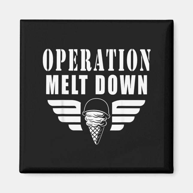 Operation Melt Down Ice Cream Funny Quotes Magnet (Front)