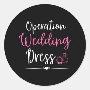 Operation Wedding Dress Bachelorette Party Wedding Classic Round Sticker